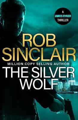 The Silver Wolf: The INTENSE and TWISTING action thriller from bestseller Rob Sinclair for 2024 - Rob Sinclair - cover