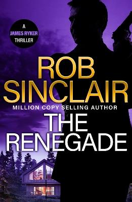 The Renegade: The BRAND NEW edge-of-your-seat action thriller from MILLION COPY BESTSELLER Rob Sinclair for 2024 - Rob Sinclair - cover