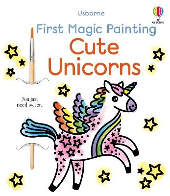 First Magic Painting Cute Unicorns - Abigail Wheatley - cover