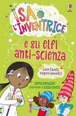 Isa l'inventrice e gli elfi anti-scienza. Ediz. illustrata