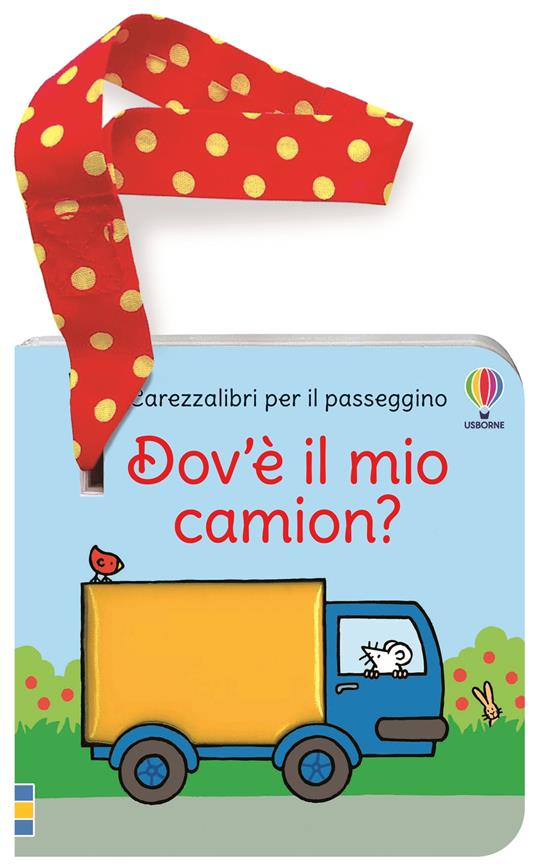 Dov'è il mio camion? Carezzalibri per il passeggino. Ediz. a colori - Fiona Watt - copertina