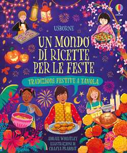 Libro Un mondo di ricette per le feste. Tradizioni festive tavola. Ediz. a colori Abigail Wheatley