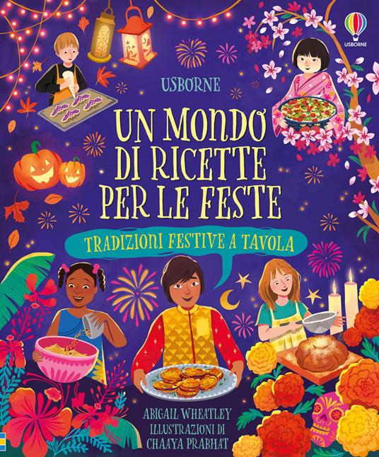 Un mondo di ricette per le feste. Tradizioni festive tavola. Ediz. a colori - Abigail Wheatley - copertina