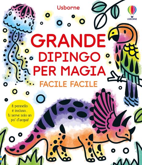 Grande dipingo per magia. Facile facile. Ediz. illustrata. Con pennello - Abigail Wheatley - copertina
