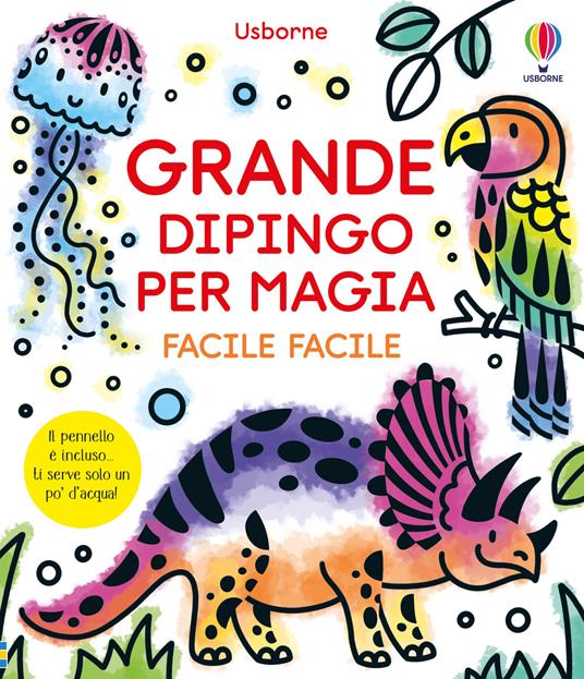Grande dipingo per magia. Facile facile. Ediz. illustrata. Con pennello - Abigail Wheatley - copertina