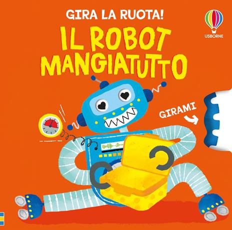 Il robot mangiatutto. Ediz. a colori - Anna Milbourne - copertina