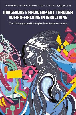 Indigenous Empowerment through Human-Machine Interactions: The Challenges and Strategies from Business Lenses - cover