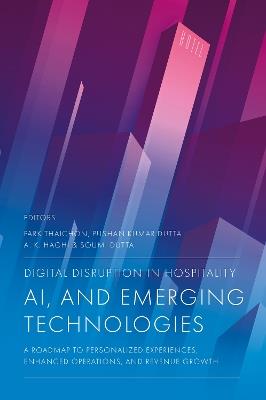 Digital Disruption in Hospitality, AI and Emerging Technologies: A Roadmap to Personalized Experiences, Enhanced Operations, and Revenue Growth - cover