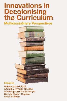 Innovations in Decolonising the Curriculum: Multidisciplinary Perspectives - cover