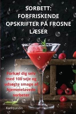 Sorbett: Forfriskende Opskrifter P? Frosne L?ser - Karl Lundin - cover