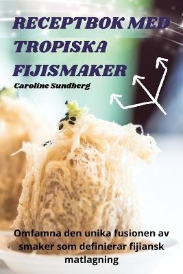Receptbok Med Tropiska Fijismaker - Caroline Sundberg - cover