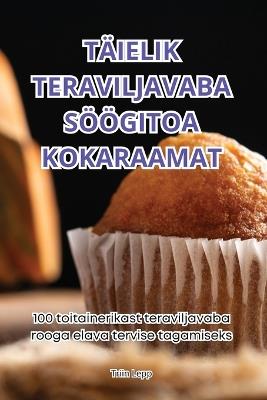 Täielik Teraviljavaba Söögitoa Kokaraamat - Triin Lepp - cover
