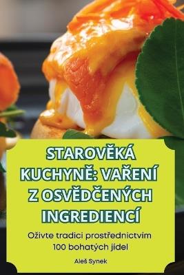 StarovEká KuchynE VaRení Z OsvEdCených Ingrediencí - Ales Synek - cover
