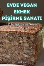 Evde Vegan Ekmek PISIrme Sanati