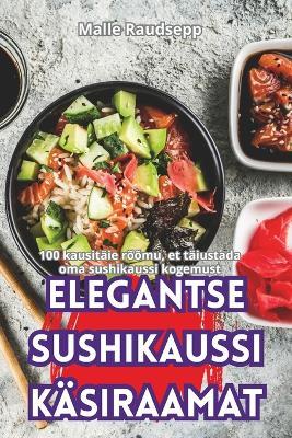 Elegantse Sushikaussi Käsiraamat - Malle Raudsepp - cover