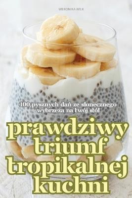 Prawdziwy Triumf Tropikalnej Kuchni - Weronika Wilk - cover