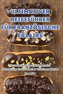 Ultimativer Reisef?hrer F?r Franz?sische Eclairs - Liese M?ller - cover