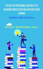 THE ROLE OF PROFESSIONAL DOCTORATES IN ADVANCING HIGHER EDUCATION AND WORK-BASED LEARNING: Applications in Health and Social Care