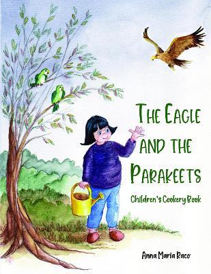 The Golden Eagle and the Parakeets: Children's cookery book - Anna Maria Raco - cover