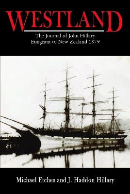 WESTLAND: The Journal of John Hillary Emigrant to New Zealand 1879 - Michael Etches,J. Haddon Hillary - cover