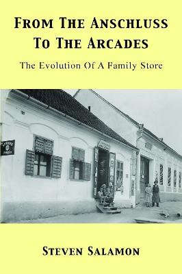 From The Anschluss To The Arcades: The Evolution Of A Family Store - Steven Salamon - cover
