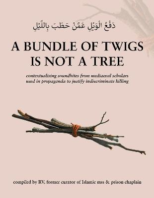 A bundle of twigs is not a tree: contextualising soundbites from mediaeval scholars used by Daesh propagandists... - R V - cover