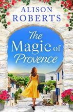 The Magic of Provence: A BRAND NEW dazzling escapist romance from Alison Roberts for 2025