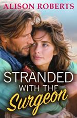 Stranded with the Surgeon: Discover a totally breathtaking medical romance from Alison Roberts