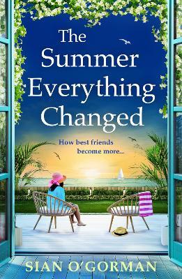 The Summer Everything Changed: The BRAND NEW life-affirming story of friendship and finding yourself from Sian O'Gorman - Sian O'Gorman - cover