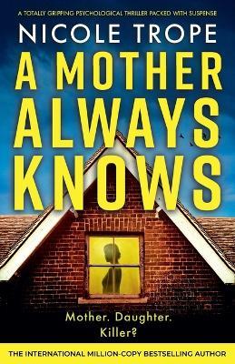 A Mother Always Knows: A totally gripping psychological thriller packed with suspense - Nicole Trope - cover