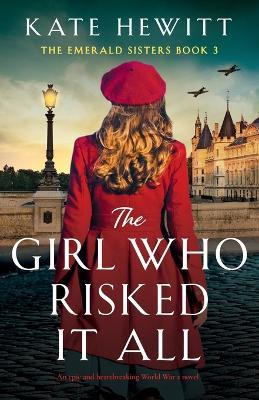 The Girl Who Risked It All: An epic and heartbreaking World War 2 novel - Kate Hewitt - cover