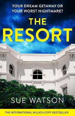 The Resort: A completely addictive and gripping psychological thriller with a heart-stopping twist - Sue Watson - cover