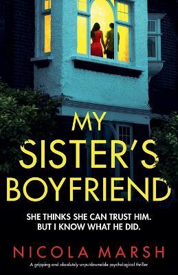 My Sister's Boyfriend: A gripping and absolutely unputdownable psychological thriller - Nicola Marsh - cover
