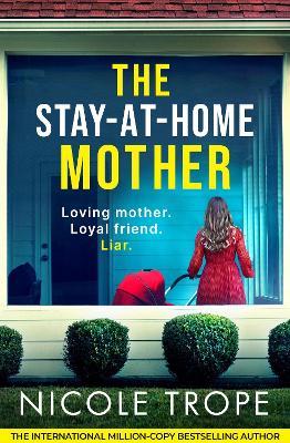 The Stay-at-Home Mother: A completely addictive psychological thriller packed with jaw-dropping twists - Nicole Trope - cover