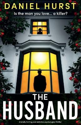 The Husband: A totally thrilling and addictive psychological thriller - Daniel Hurst - cover
