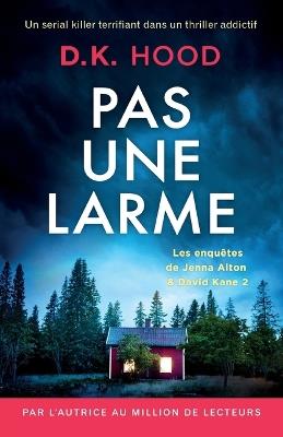 Pas une larme: Un serial killer terrifiant dans un thriller addictif - D K Hood - cover
