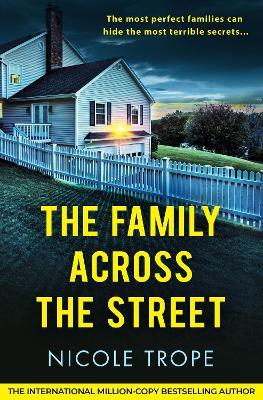 The Family Across the Street: A totally unputdownable psychological thriller with a shocking twist - Nicole Trope - cover