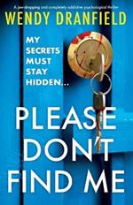 Please Don't Find Me: A jaw-dropping and completely addictive psychological thriller