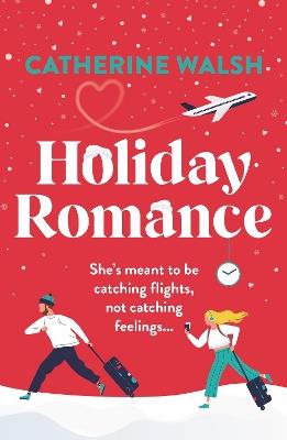 Holiday Romance: A totally hilarious and unforgettable Christmas romantic comedy - Catherine Walsh - cover