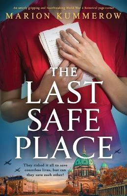 The Last Safe Place: An utterly gripping and heartbreaking World War 2 historical page-turner - Marion Kummerow - cover