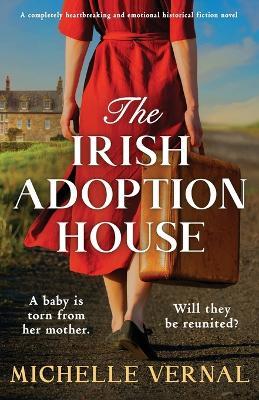 The Irish Adoption House: A completely heartbreaking and emotional historical fiction novel - Michelle Vernal - cover