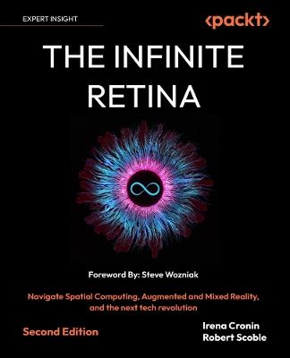 The Infinite Retina: Navigate Spatial Computing, Augmented and Mixed Reality, and the next tech revolution - Irena Cronin,Robert Scoble - cover