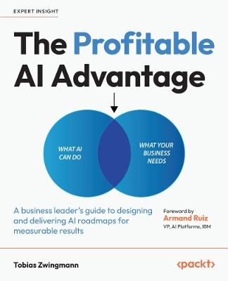 The Profitable AI Advantage: A business leader's guide to designing and delivering AI roadmaps for measurable results - Tobias Zwingmann - cover