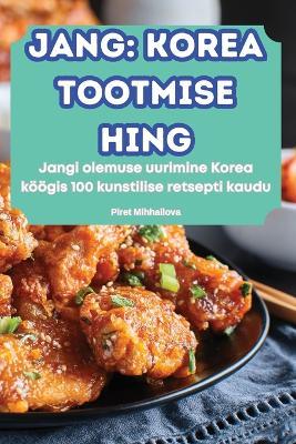 Jang Korea Tootmise Hing - Piret Mihhailova - cover