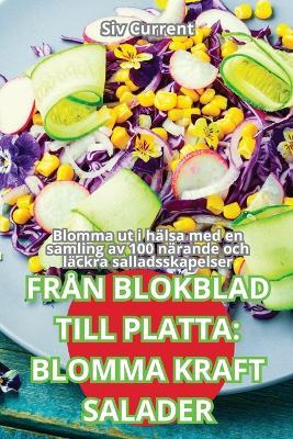 Fr?n Blokblad Till Platta: Blomma Kraft Salader - Siv Current - cover