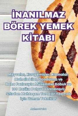 Inanilmaz B?rek Yemek KItabi - Mehmet Polat - cover