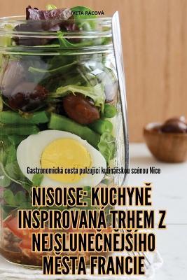 Nisoise KuchynE Inspirovan? Trhem Z NejsluneCnEjs?ho MEsta Francie - Iveta R?cov? - cover