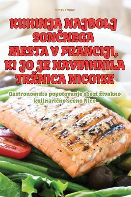 Kuhinja Najbolj SonCnega Mesta V Franciji, KI Jo Je Navdihnila Trznica Nicoise - Suzana VIDIC - cover