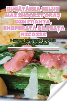 BucAtAria Celui Mai ?nsorit Ora? Din Fran?a, InspiratA de Pia?a Nicoise - Adina Matasaru - cover