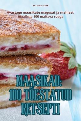 Maasikad 100 T?estatud Retsepti - Tatiana Teder - cover